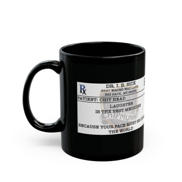 The Laughter Is The Best Medicine Coffee Mug is a black coffee mug that features a humorous prescription label with the text "Laughter is the best medicine because your face must be curing the world.