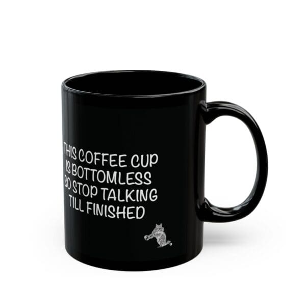 A black Bottomless Coffee Mug featuring the text "THIS COFFEE CUP IS BOTTOMLESS SO STOP TALKING TILL FINISHED" alongside a small illustration of a bear holding a coffee cup.