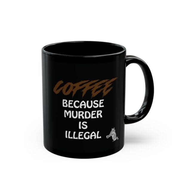 The "Coffee Because Murder Is Illegal Coffee Mug" is a black coffee mug featuring the text "COFFEE BECAUSE MURDER IS ILLEGAL" printed in white and brown letters, along with a small illustration of a cat holding a knife.