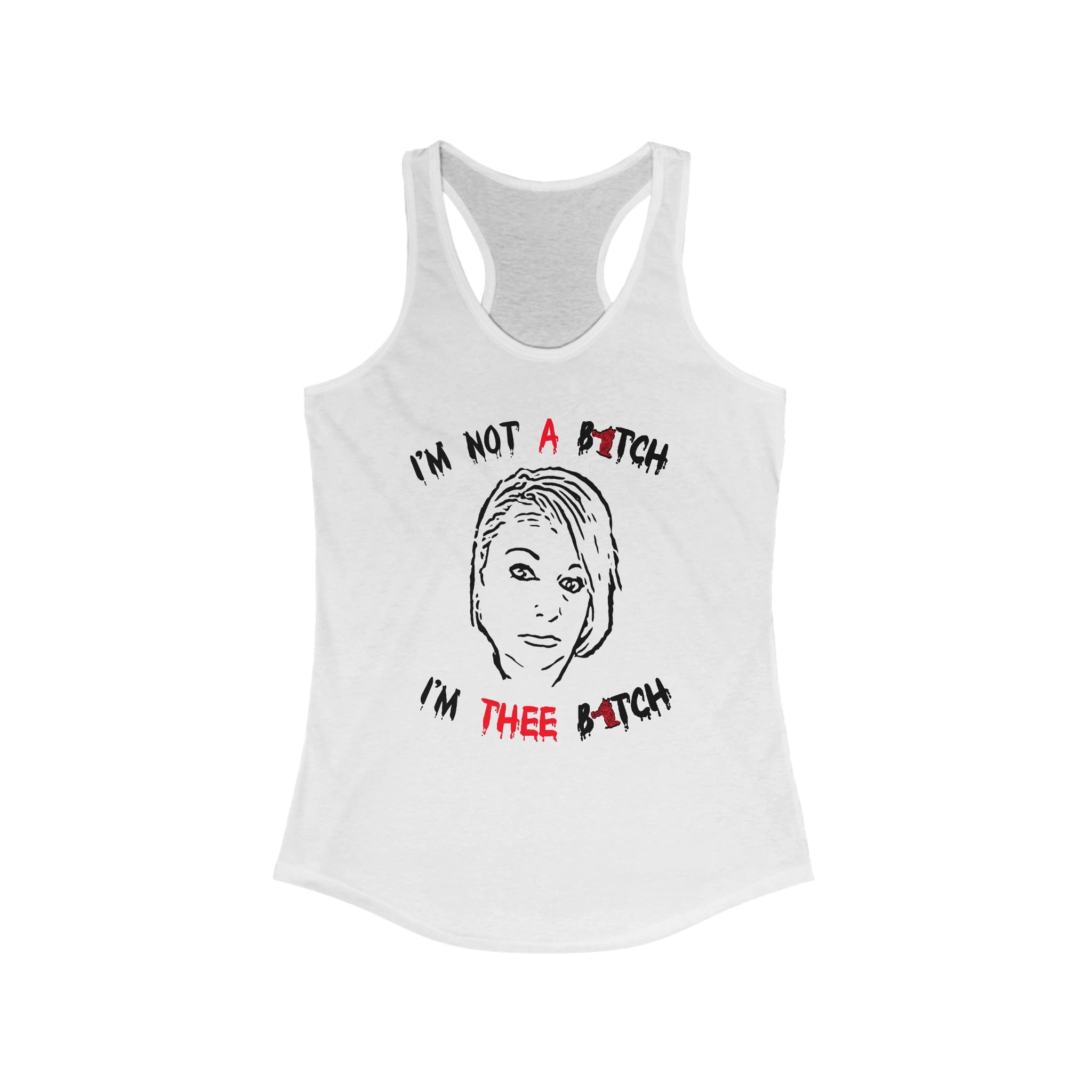 Thee B**ch Tanktop: A white tank top showcasing a black and white illustration of a person's face, adorned with the bold text "I'M NOT A BITCH, I'M THEE BITCH" in striking black and red lettering.