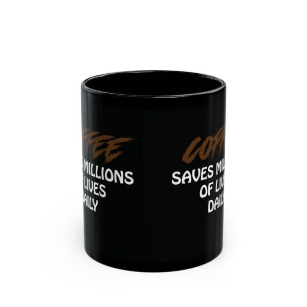 Introducing the "Coffee Saves Lives Coffee Mug," a black ceramic mug adorned with the heartwarming message "Coffee saves millions of lives daily" in striking white and brown text.