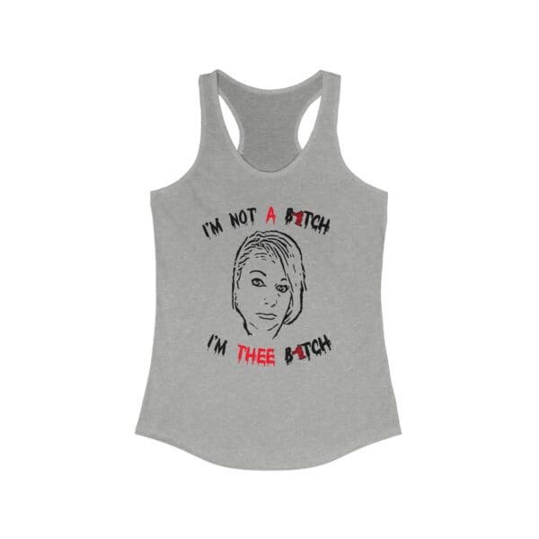 Introducing Thee B**ch Tanktop: a stylish gray tank top adorned with a sketch of a person's face and the bold text "I'M NOT A B*TCH, I'M THEE B*TCH" printed around it.