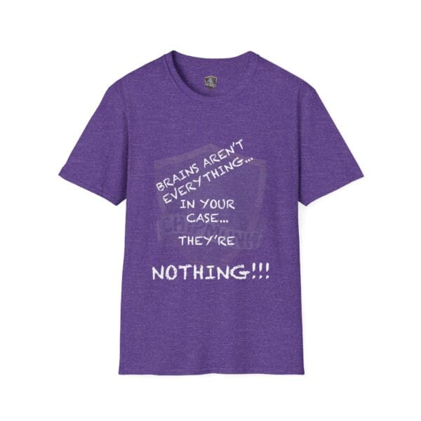 Nothing T-Shirt in purple featuring white text that reads, "Brains aren't everything... In your case... They're nothing!!!