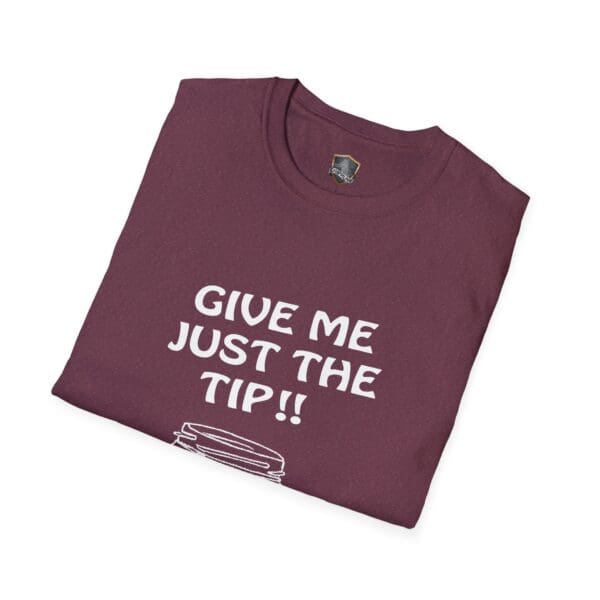 A folded maroon T-shirt featuring the product name "Give Me The Tips T-Shirt" with the text "GIVE ME JUST THE TIP!!" printed in white.