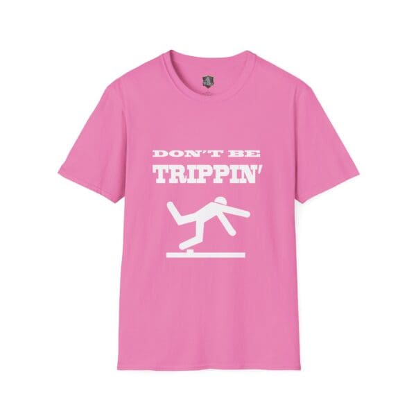 Don't Be Trippin'" T-Shirt in pink featuring a graphic of a stick figure tripping.