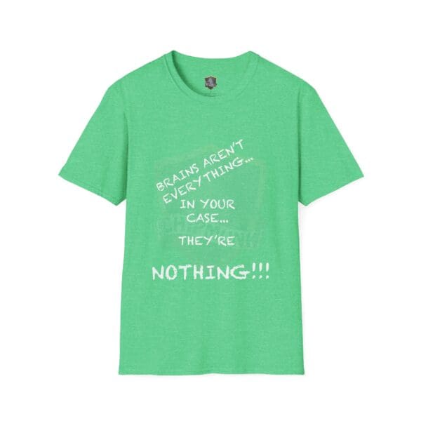 Nothing T-Shirt in green featuring the text: "Brains aren't everything... In your case... They're nothing!!!" in white font.