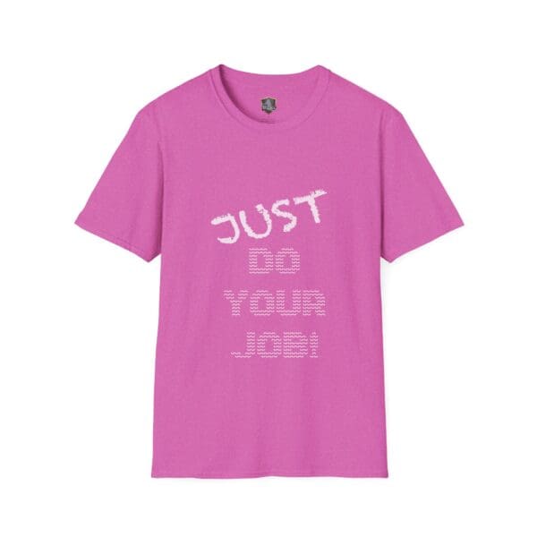 Pink T-shirt with white text featuring the message "Just Do Your Job!