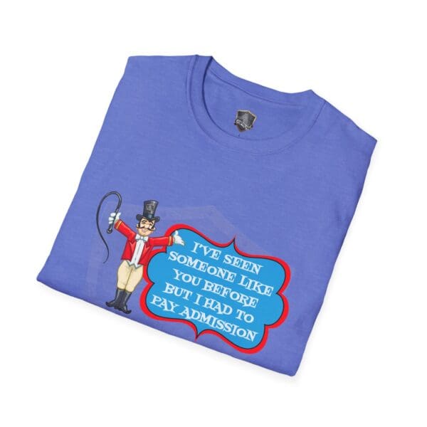 Blue "Admission T-Shirt" featuring a design of a circus ringmaster with a whip and microphone. The text says, "I've seen someone like you before but I had to pay admission.