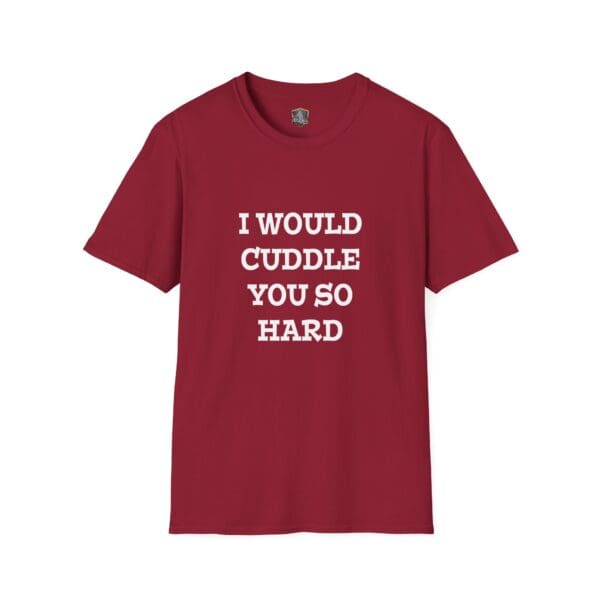 A red "I Would Cuddle You So Hard" T-Shirt with white text.