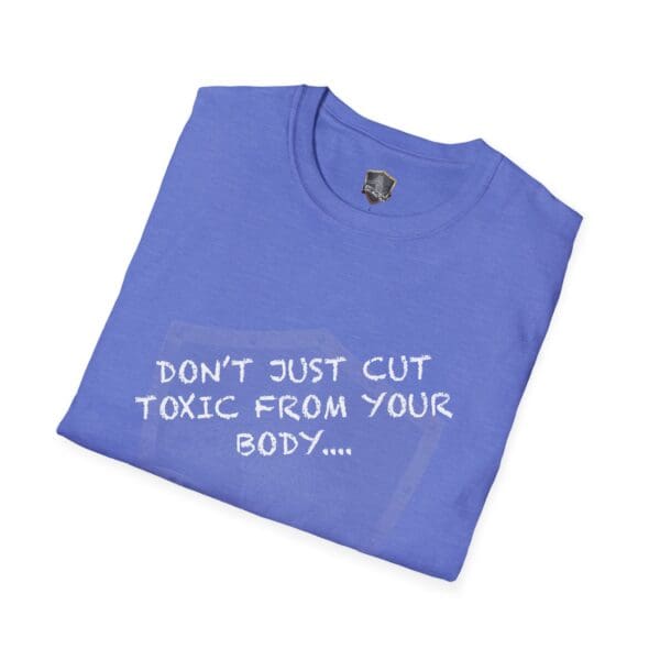 Blue T-shirt featuring white lettering with the message "DON'T JUST CUT TOXIC FROM YOUR BODY, CUT IT FROM YOUR LIFE!