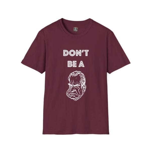 Maroon "Don't Be A..." tee featuring an illustration of a man's face.