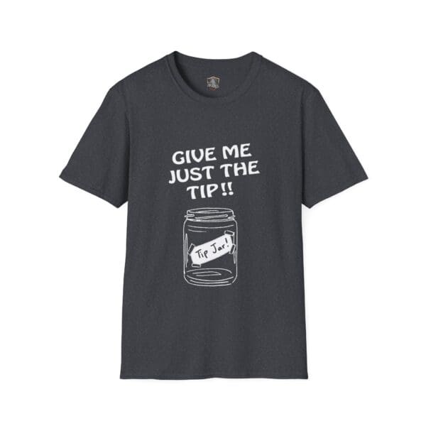 A T-shirt in dark gray featuring the product name "Give Me The Tips" with white text that says "GIVE ME JUST THE TIP!!" above an illustration of a tip jar labeled "Tip Jar.