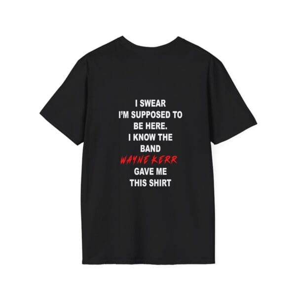 Black Unofficial Crew T-Shirt featuring white and red text: "I swear I'm supposed to be here. I know the band Wayne Kerr gave me this shirt.