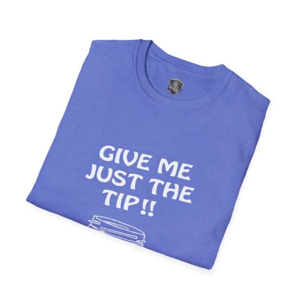 A folded blue "Give Me The Tips T-Shirt" with the text "GIVE ME JUST THE TIP!!" printed in white.