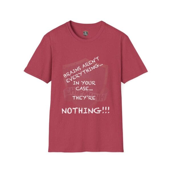 Nothing T-Shirt in red with white text: "Brains aren't everything... In your case... they're nothing!!!