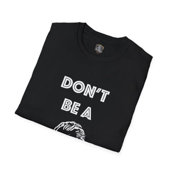 Black folded Don't Be A... Tee with the text "DON'T BE A" printed in white above a partial graphic.