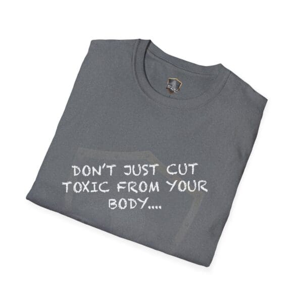 Gray T-shirt featuring the design "Don't Just Cut Toxic from Your Body, Cut It from Your Life! T-Shirt.