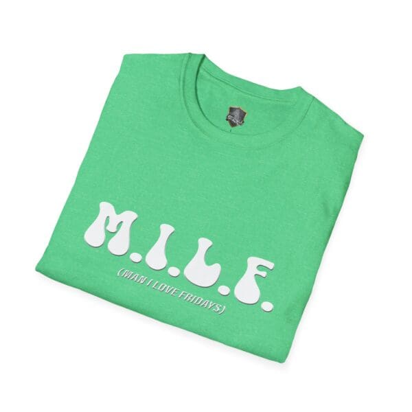 A green M.I.L.F. (Man I Love Fridays) T-Shirt with white lettering.