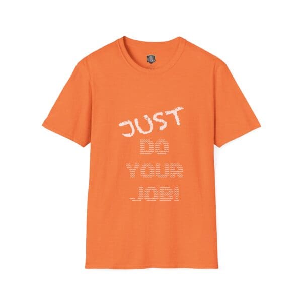 Orange Just Do Your Job! T-Shirt featuring "JUST DO YOUR JOB!" in white text on the front.