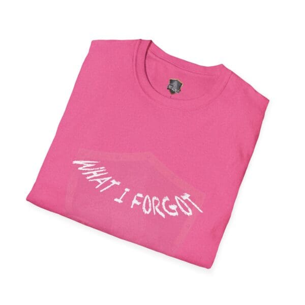 A folded pink T-shirt featuring stylized white text on the front that reads, "What I Forgot You Will Never Know.