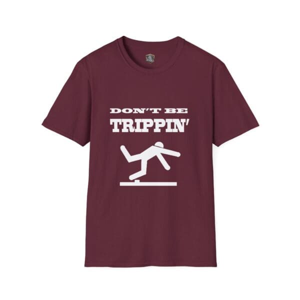 Maroon "Don't Be Trippin'" T-Shirt featuring white text and an icon of a person tripping over a step.