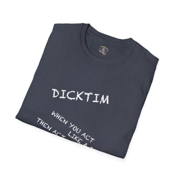 Folded dark t-shirt featuring the text: "Dicktim. When you act like a..." (remainder of text hidden).