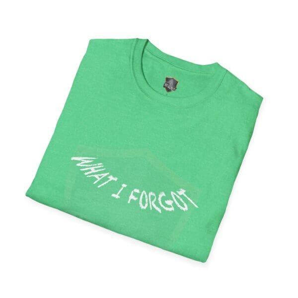 A neatly folded green "What I Forgot You Will Never Know" T-shirt displayed on a white background.