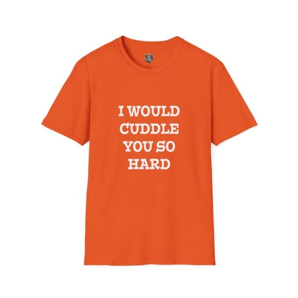 Orange T-shirt with the product name "I Would Cuddle You So Hard" featuring the text in white capital letters.