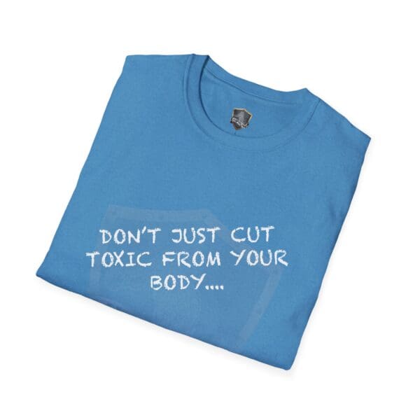 Blue T-shirt featuring the text: "Don't Just Cut Toxic from Your Body, Cut It from Your Life!" printed on the front.