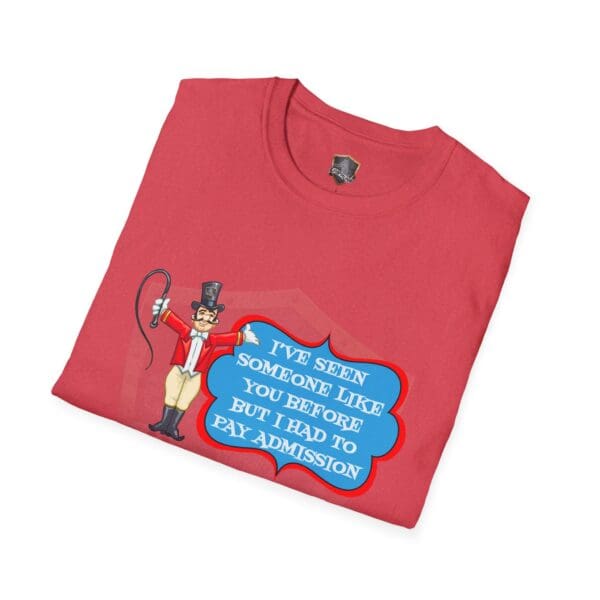 Red "Admission T-Shirt" featuring a circus ringmaster with a whip and the text "I've seen someone like you before but I had to pay admission.