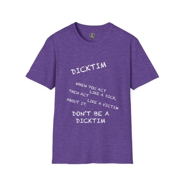 Purple Dicktim T-shirt featuring the white text: "When you act like a dick, then act like a victim about it, don’t be a DicTim.