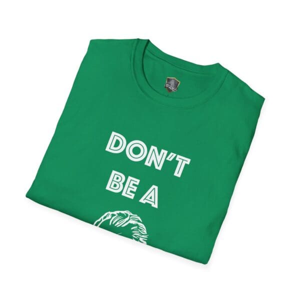 Don't Be A... Tee in green, featuring the text "DON'T BE A" with a partial graphic design beneath it, neatly folded.