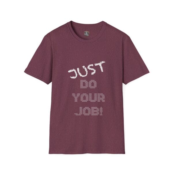 Just Do Your Job! T-Shirt in maroon, featuring white text against a plain background.