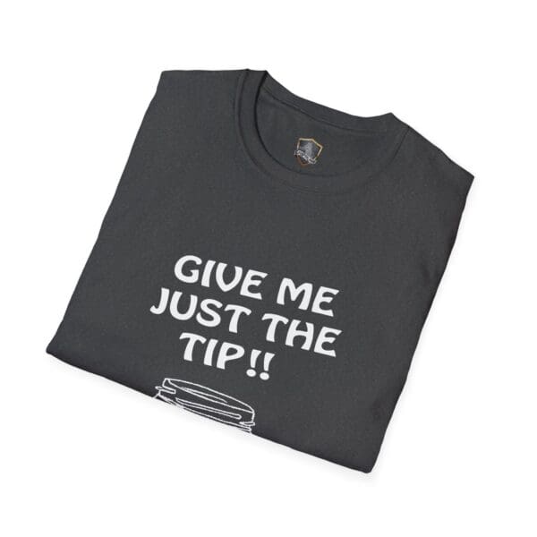 A folded black t-shirt featuring the text "GIVE ME JUST THE TIP!!" from the Give Me The Tips T-Shirt collection.