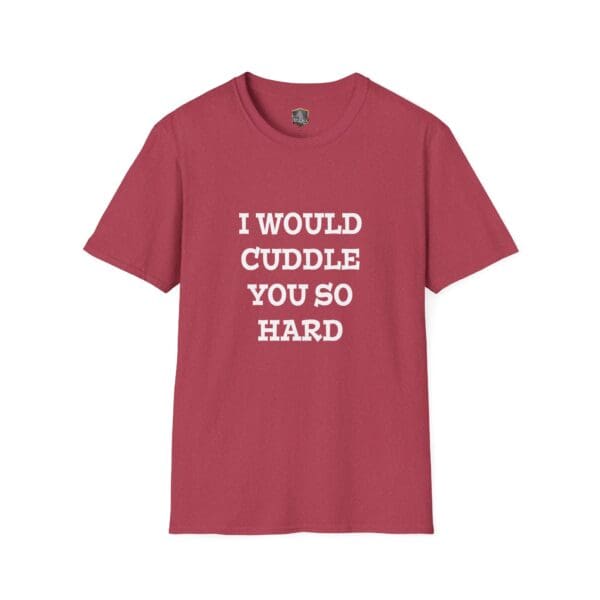 A maroon "I Would Cuddle You So Hard" T-shirt with the text printed in white capital letters on the front.