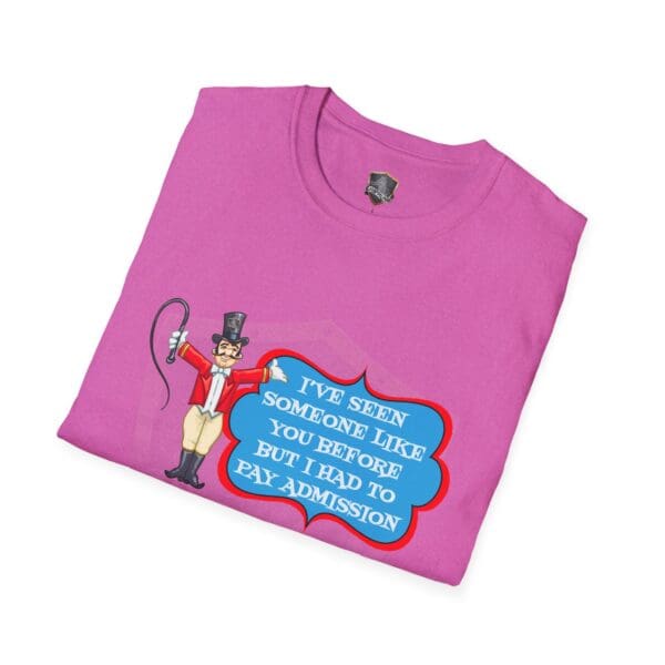 Pink Admission T-Shirt showcasing a circus-themed graphic with a ringmaster and the text: "I've seen someone like you before, but I had to pay admission.