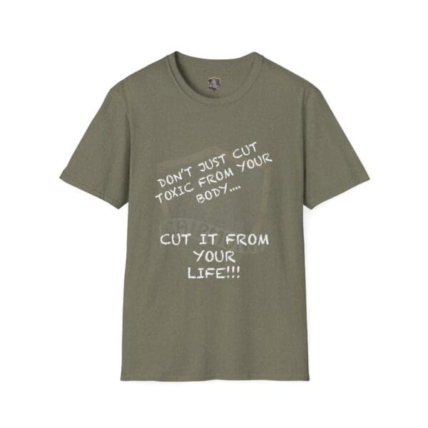 A T-shirt in green emblazoned with the message: "Don't Just Cut Toxic from Your Body, Cut It from Your Life!