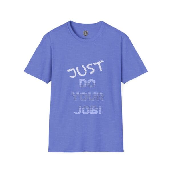 Just Do Your Job! T-Shirt in blue with white lettering on the front.