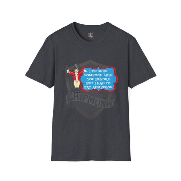 Admission T-Shirt featuring a cartoon character holding a microphone, with speech bubbles reading, "I've seen someone like you before but I had to pay admission.