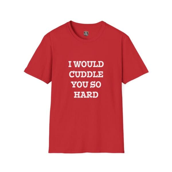 The "I Would Cuddle You So Hard" T-Shirt features a red color with white text on a plain background.