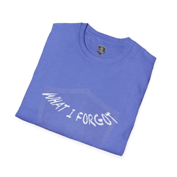 A folded blue "What I Forgot You Will Never Know" T-shirt featuring white text in a stylized font.