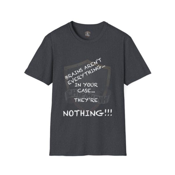 The "Nothing T-Shirt" features a black design with the text: "Brains aren’t everything… In your case… they’re nothing!!!