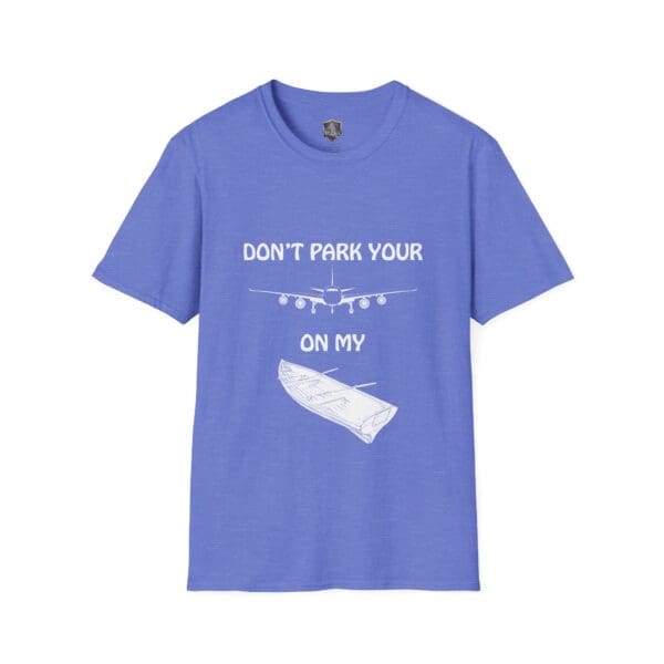 Blue T-shirt featuring white text and images: "Don't park your" above a plane, and "on my" above a dingy, officially named the Don't Park Your Plane On My Dingy T-Shirt.