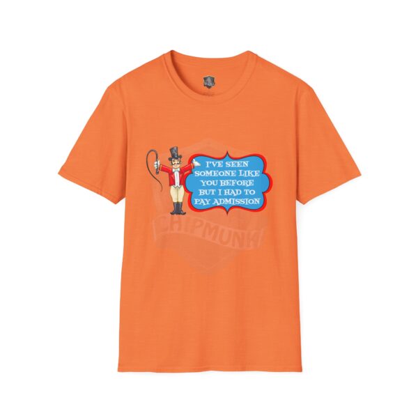 Admission T-Shirt featuring a graphic of a circus ringmaster and a speech bubble with the message, "I've seen someone like you before, but I had to pay admission.