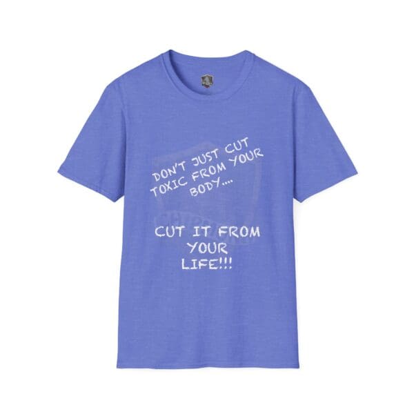 Don't Just Cut Toxic from Your Body, Cut It from Your Life! T-Shirt in blue.