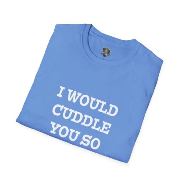 A folded blue t-shirt with the text from the "I Would Cuddle You So Hard" printed in white.