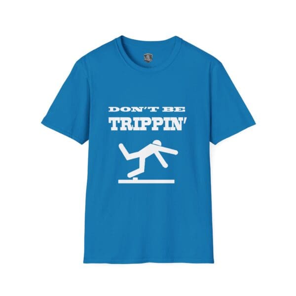 Don't Be Trippin'" T-Shirt in blue featuring text above a graphic of a person tripping over a line.