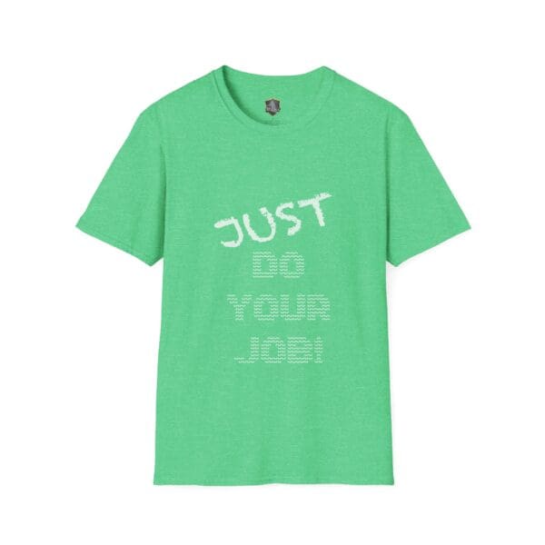 Just Do Your Job! T-Shirt in green, featuring the phrase "Just Do Your Job!" in white text on the front.