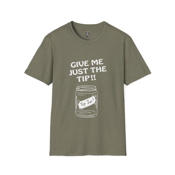 The "Give Me The Tips T-Shirt" is olive green with a graphic of a tip jar and the phrase "GIVE ME JUST THE TIP!!" in white.