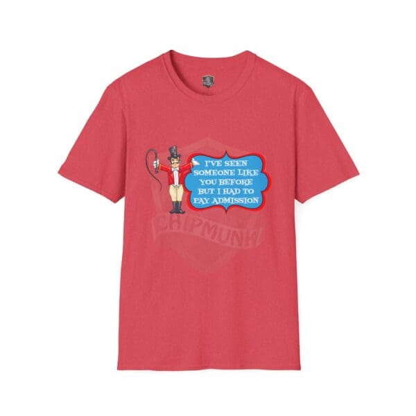 Red Admission T-Shirt featuring a cartoon ringmaster with a whip and the phrase "I've seen someone like you before but I had to pay admission" in a blue speech bubble, with the word "Chipmunk" partially visible.